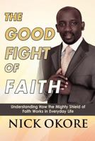 The Good Fight of Faith 1453552952 Book Cover