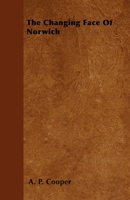 The Changing Face Of Norwich 1446502244 Book Cover