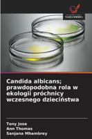 Candida albicans; prawdopodobna rola w ekologii próchnicy wczesnego dziecinstwa (Polish Edition) 6209008011 Book Cover