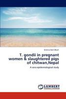 T. gondii in pregnant women & slaughtered pigs of chitwan,Nepal: A sero-epidemiological study 3848480832 Book Cover