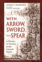 With Arrow, Sword, and Spear: A History of Warfare in the Ancient World 0760792577 Book Cover