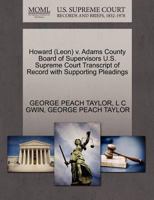 Adams County Board of Supervisors v. Howard (Leon) U.S. Supreme Court Transcript of Record with Supporting Pleadings 1270599992 Book Cover