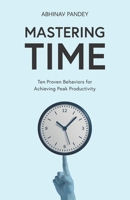 Mastering Time: Ten Proven Behaviors for Achieving Peak Productivity 9334324309 Book Cover