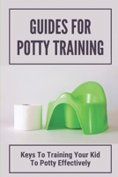 Guides For Potty Training: Keys To Training Your Kid To Potty Effectively: Potty Training Boys B098GQSMPL Book Cover