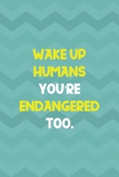 Wake Up Humans You're Endangered Too.: Notebook Journal Composition Blank Lined Diary Notepad 120 Pages Paperback Aqua Zigzag Recycle 1670084140 Book Cover