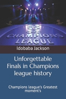 Unforgettable Finals in Champions league history: Champions league's Greatest moment's B0C9S86V2N Book Cover