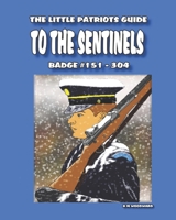 The Little Patriots Guide to the Sentinels badge #151 - 304: . (THE PATRIOT SERIES) B0DXFFPMNX Book Cover