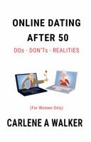 ONLINE DATING AFTER 50: DO's - DONT’s - REALITIES 0578311607 Book Cover
