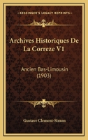 Archives Historiques De La Correze V1: Ancien Bas-Limousin (1903) 1167728181 Book Cover