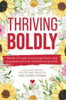 Thriving Boldly: Words of hope, encouragement, and empowerment for intentional growth B0F8C4FQSD Book Cover