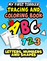 My First Toddler Tracing and Coloring Book: Letters, Numbers, and Shapes: A Big Book Of Practice To Teach Your Child How To Write, Read, and Count With Adorable Coloring Pictures on Every Page B08DC9ZSQ2 Book Cover