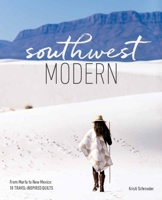 Southwest Modern: From Marfa to New Mexico: 18 Travel-Inspired Quilts 1940655285 Book Cover