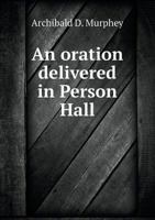 An Oration Delivered in Person Hall, Chapel Hill: on the 27th June, 1827, the Day Previous to the Commencement, Under the Appointment of the Dialectic Society 101511797X Book Cover
