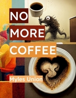 No more Coffee!: Book 3 B0BQ9NF3QT Book Cover