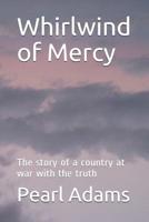 Whirlwind of Mercy: The story of a country at war with the truth 1089382766 Book Cover