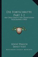 Die Fortschritte Part 1-2: Auf Dem Gebiete Der Drahtlosen Telegraphie (1903) 1161090983 Book Cover