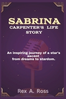 Sabrina Carpenter's life story: “An inspiring journey of a star's ascent from Dreams to Stardom” B0DSLGN6F6 Book Cover