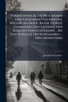 Verzeichniß Aller Programme Und Gelegenheitsschriften, Welche An Den K. Bayer. Lyzeen, Gymnasien Und Lateinischen Schulen Vom Schuljahre ... Bis Zum ... Schul- Und Literaturgeschichte Bayerns.... 1279367415 Book Cover
