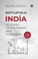 Battlefield India: 25 Years of Politricks and Economix 9390961300 Book Cover