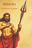 Heracles: The Last Emperor of Olympus (Lost Books of Library of Alexandria) B0FDFDH5V4 Book Cover