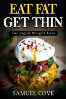 Eat Fat Get Thin: For Rapid Weight Loss: Your Ketogenic Diet Guide with Over 350+ of the Very Best Fat Burning Recipes & One Full Month Meal Plan 1537346989 Book Cover