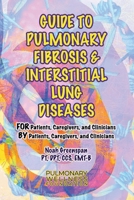 Guide to Pulmonary Fibrosis Interstitial Lung Diseases: FOR Patients, Caregivers Clinicians BY Patients, Caregivers, Clinicians 1667820478 Book Cover