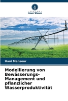Modellierung von Bewässerungs-Management und pflanzlicher Wasserproduktivität (German Edition) 6208054311 Book Cover
