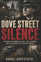 Dove Street Silence: The Unsolved Murder of Jack “Legs” Diamond and the Records That Did Not Survive B0H6VJ3XF9 Book Cover