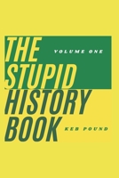 The Stupid History Book: Volume One B0CJBFP8ZG Book Cover