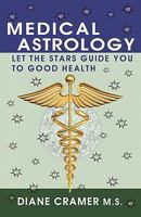Medical Astrology: Let the Stars Guide You to Good Health 0982169116 Book Cover