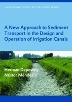 A New Approach to Sediment Transport in the Design and Operation of Irrigation Canals: Unesco-Ihe Lecture Note Series 0415430658 Book Cover