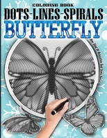 BUTTERFLY DOTS LINES SPIRALS COLORING BOOK: Colorful Butterfly Coloring Book - Adults ad kids Relaxation Stress Relief - iincredible Butterflies Coloring Book - For butterfly Lovers - Great Gift Idea B08J5BD61L Book Cover