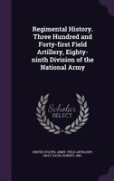 Regimental History. Three Hundred and Forty-first Field Artillery, Eighty-ninth Division of the National Army 1355359724 Book Cover