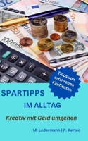 Spartipps im Alltag: Kreativ mit Geld umgehen 1982985577 Book Cover