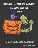 Happy Halloween and Zombies Coloring Book for Adults : stress relief and relaxation B08JF17RFH Book Cover