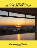 Youtube Real Estate Revolution: Free Leads And Lasting Success B0FSRBPFTK Book Cover