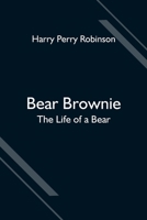 Bear Brownie: The Life of a Bear 1532705271 Book Cover