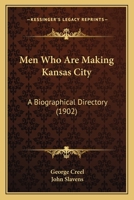 Men Who Are Making Kansas City; a Biographical Directory 1166965929 Book Cover