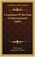 A Gazetteer of the State of Massachusetts; B0BQN83YGP Book Cover