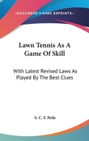 Lawn Tennis As A Game Of Skill: With Latest Revised Laws As Played By The Best Clues 3744736725 Book Cover