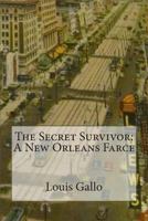 The Secret Survivor: A New Orleans Farce 1466370505 Book Cover