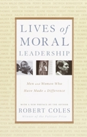 Lives of Moral Leadership: Men and Women Who Have Made a Difference 0375501088 Book Cover