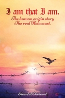 I am That I am.: The Human origin Story - The Real Holocaust B0DT3QTK36 Book Cover