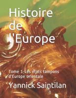 Histoire de l'Europe: Tome 1-Les états tampons d'Europe orientale 1796372641 Book Cover