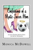 Confessions of a Mystic Soccer Mom 0615587607 Book Cover