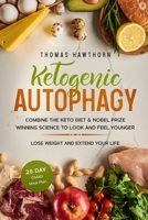 Ketogenic Autophagy: Combine the Keto Diet & Nobel Prize Winning Science to Look and Feel Younger, Lose Weight and Extend Your Life + 28 Day OMAD Meal Plan 1071445405 Book Cover