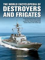 The World Encyclopedia of Destroyers and Frigates: An illustrated history of destroyers and frigates, from torpedo boat destroyers, corvettes and escort ... the missile age. (The World Encyclopedia of 0754834581 Book Cover