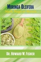 Moringa Oleifera: Myth, Magic or Miracle 0987821806 Book Cover