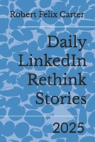 Daily LinkedIn Rethink Stories: 2025 B0FWM5DBN5 Book Cover