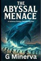The Abyssal Menace: A Science Fiction Techno Thriller B0FLZLPHTN Book Cover